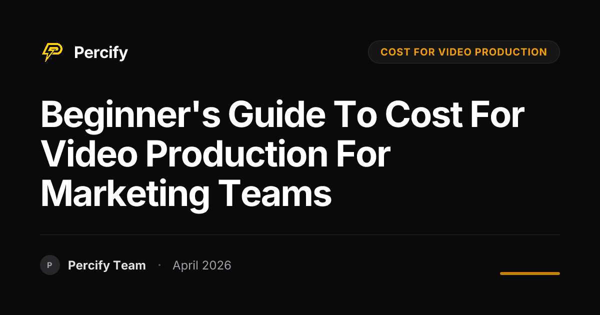Beginner's Guide to cost for video production for Marketing Teams - Percify AI Avatar Blog Cover