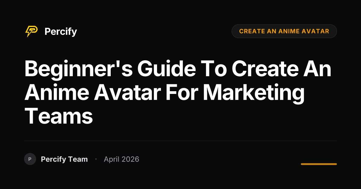 Beginner's Guide to create an anime avatar for Marketing Teams - Percify AI Avatar Blog Cover