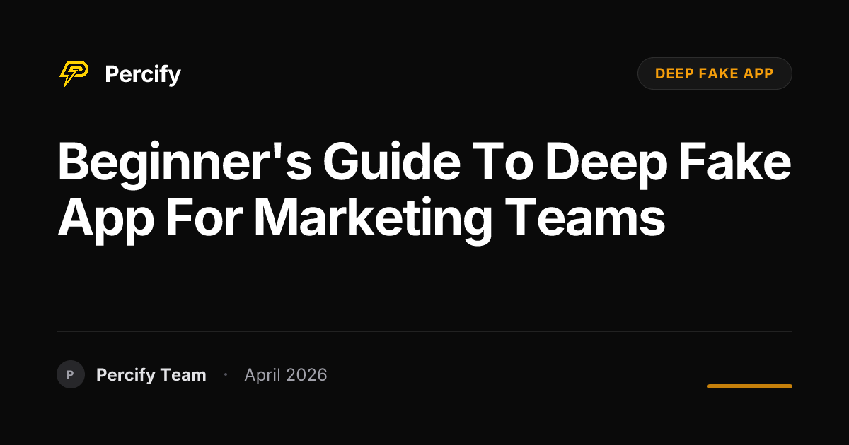 Beginner's Guide to deep fake app for Marketing Teams - Percify AI Avatar Blog Cover