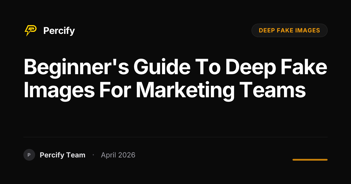 Beginner's Guide to deep fake images for Marketing Teams - Percify AI Avatar Blog Cover