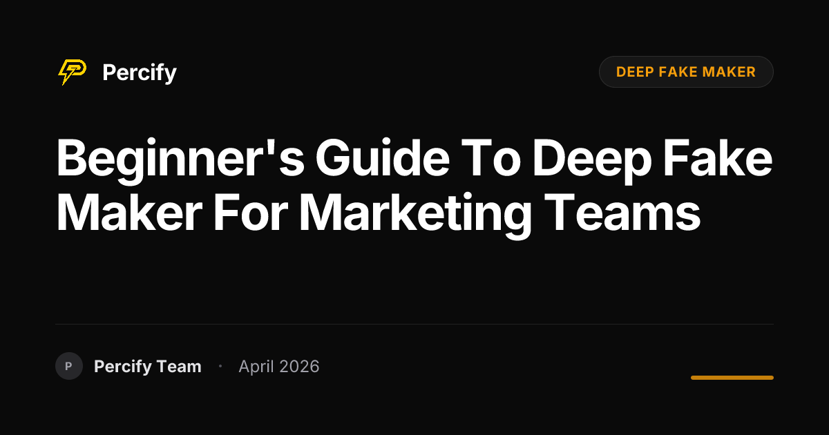 Beginner's Guide to deep fake maker for Marketing Teams - Percify AI Avatar Blog Cover