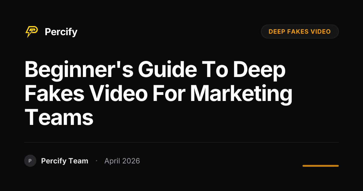 Beginner's Guide to deep fakes video for Marketing Teams - Percify AI Avatar Blog Cover