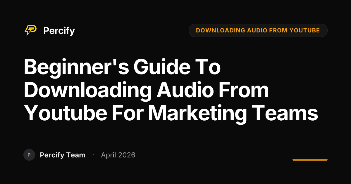 Beginner's Guide to downloading audio from youtube for Marketing Teams - Percify AI Avatar Blog Cover