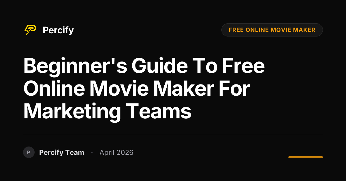 Beginner's Guide to free online movie maker for Marketing Teams - Percify AI Avatar Blog Cover