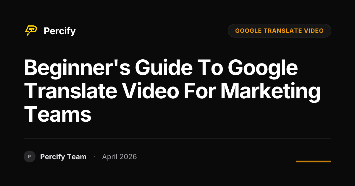 Beginner's Guide to google translate video for Marketing Teams - Percify AI Avatar Blog Cover