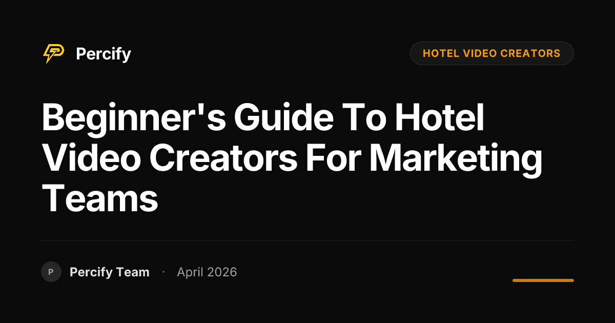 Beginner's Guide to hotel video creators for Marketing Teams - Percify AI Avatar Blog Cover