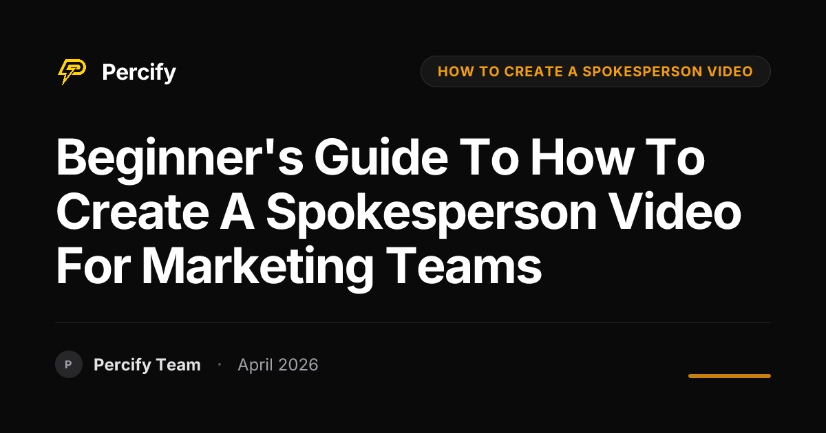 Beginner's Guide to how to create a spokesperson video for Marketing Teams - Percify AI Avatar Blog Cover