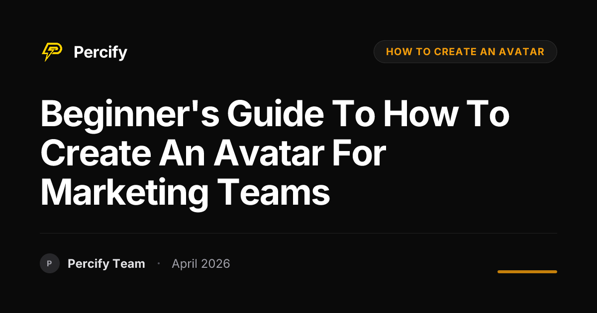 Beginner's Guide to how to create an avatar for Marketing Teams - Percify AI Avatar Blog Cover