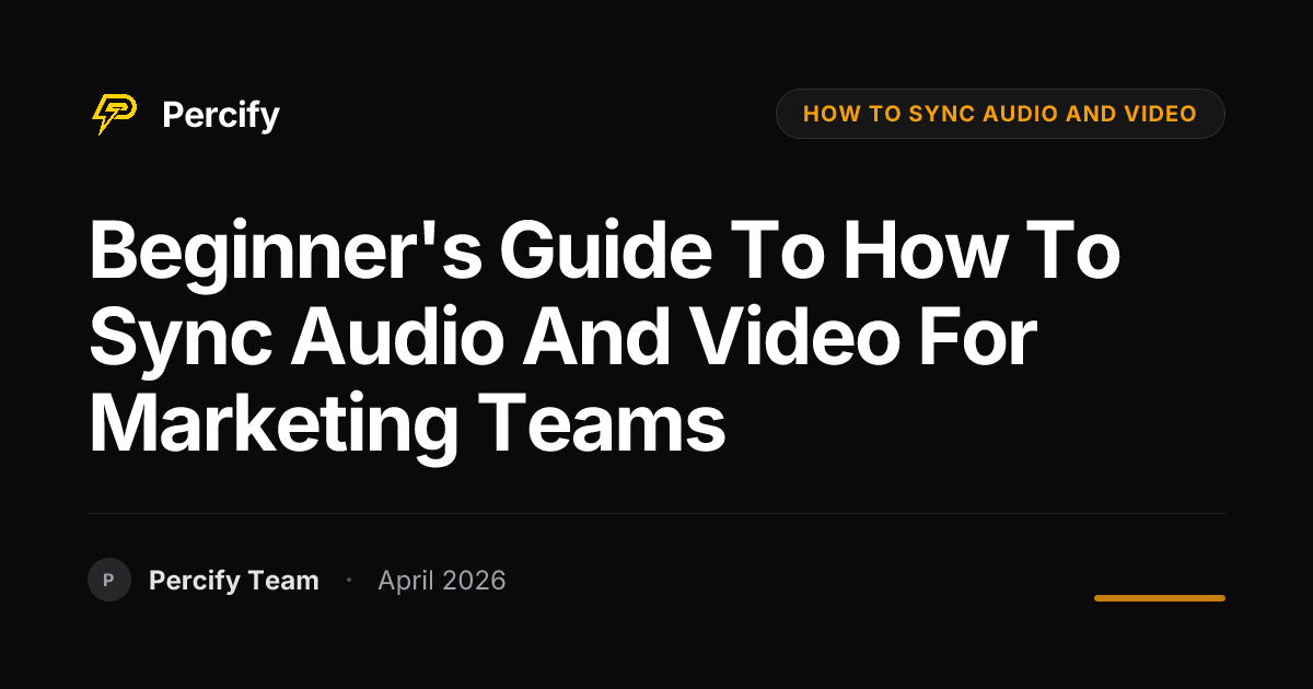 Beginner's Guide to how to sync audio and video for Marketing Teams - Percify AI Avatar Blog Cover