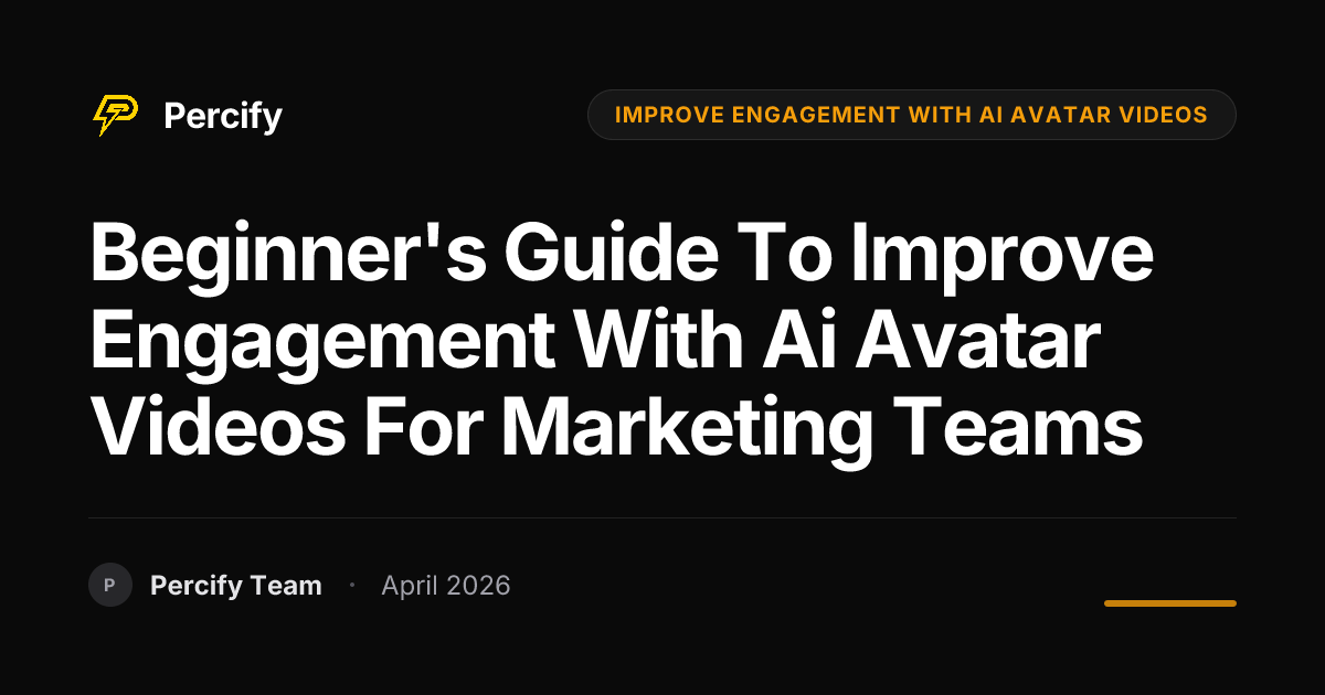 Beginner's Guide to improve engagement with ai avatar videos for Marketing Teams - Percify AI Avatar Blog Cover