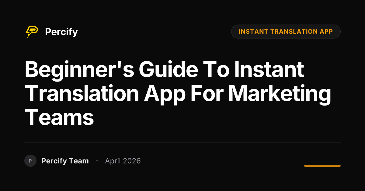 Beginner's Guide to instant translation app for Marketing Teams - Percify AI Avatar Blog Cover