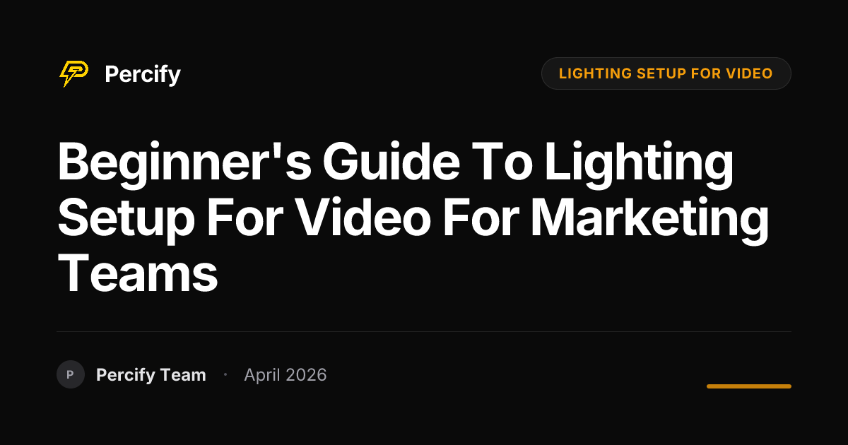 Beginner's Guide to lighting setup for video for Marketing Teams - Percify AI Avatar Blog Cover