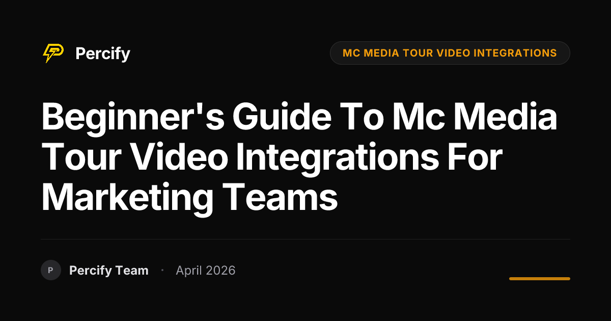 Beginner's Guide to mc media tour video integrations for Marketing Teams - Percify AI Avatar Blog Cover