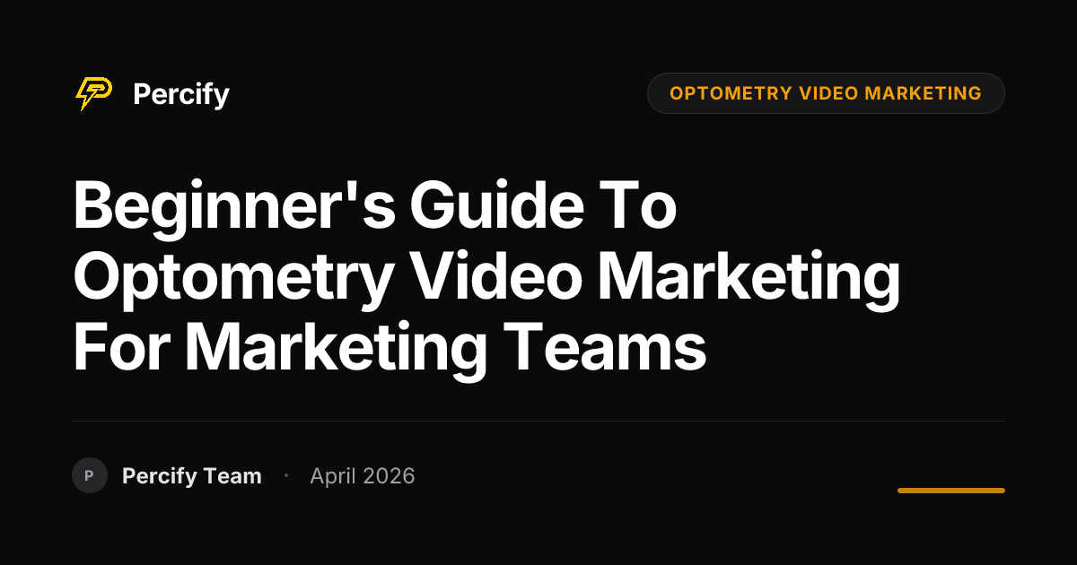 Beginner's Guide to optometry video marketing for Marketing Teams - Percify AI Avatar Blog Cover