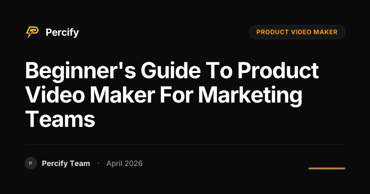 Beginner's Guide to product video maker for Marketing Teams - Percify AI Avatar Blog Cover
