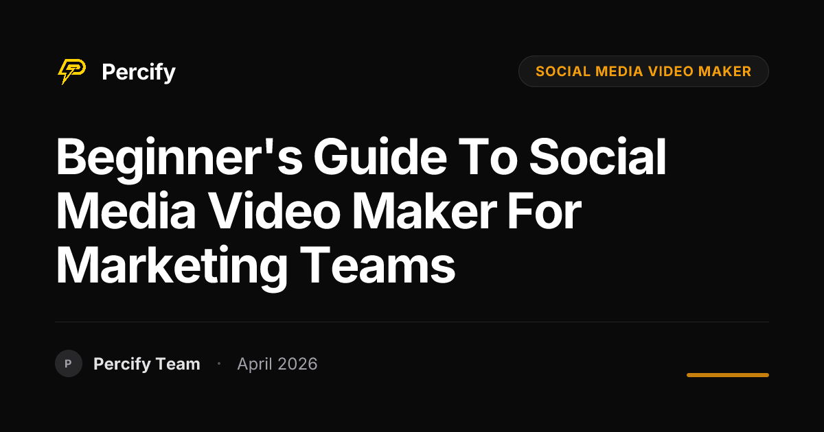 Beginner's Guide to social media video maker for Marketing Teams - Percify AI Avatar Blog Cover