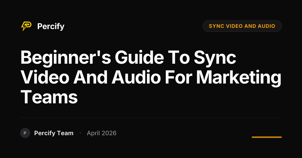 Beginner's Guide to sync video and audio for Marketing Teams - Percify AI Avatar Blog Cover