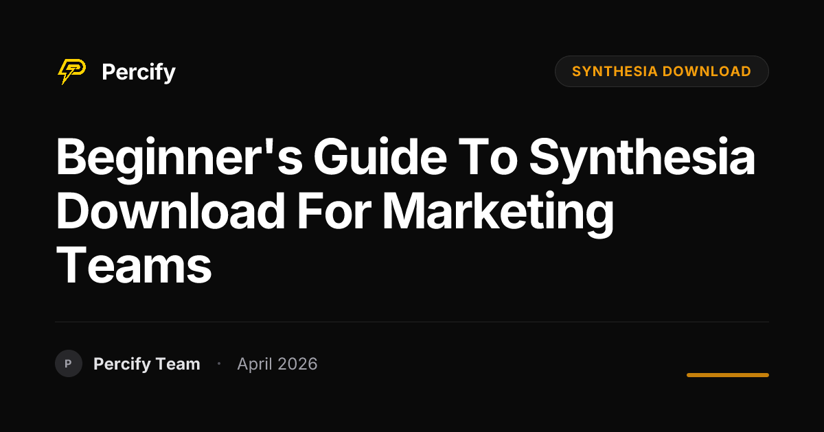 Beginner's Guide to synthesia download for Marketing Teams - Percify AI Avatar Blog Cover