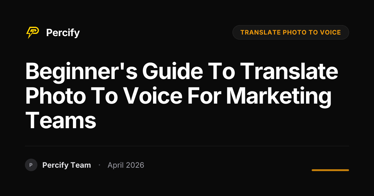 Beginner's Guide to translate photo to voice for Marketing Teams - Percify AI Avatar Blog Cover