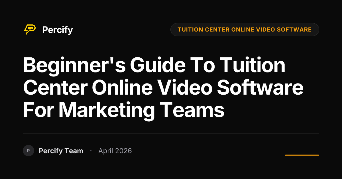 Beginner's Guide to tuition center online video software for Marketing Teams - Percify AI Avatar Blog Cover