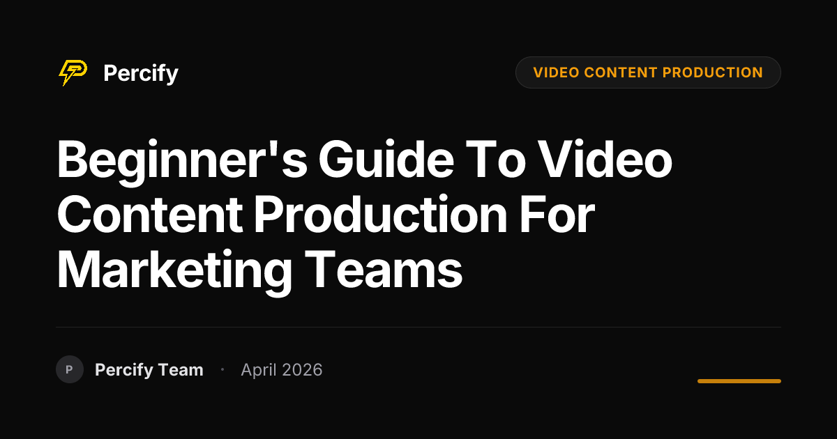 Beginner's Guide to video content production for Marketing Teams - Percify AI Avatar Blog Cover