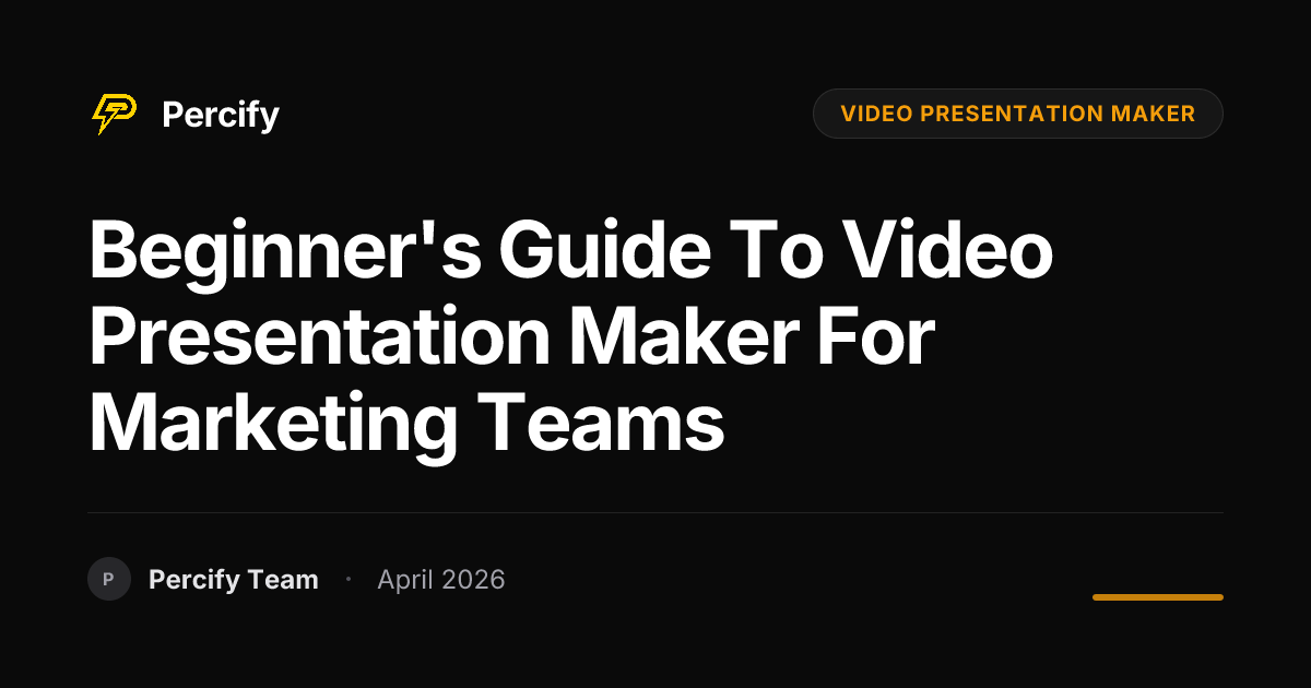 Beginner's Guide to video presentation maker for Marketing Teams - Percify AI Avatar Blog Cover