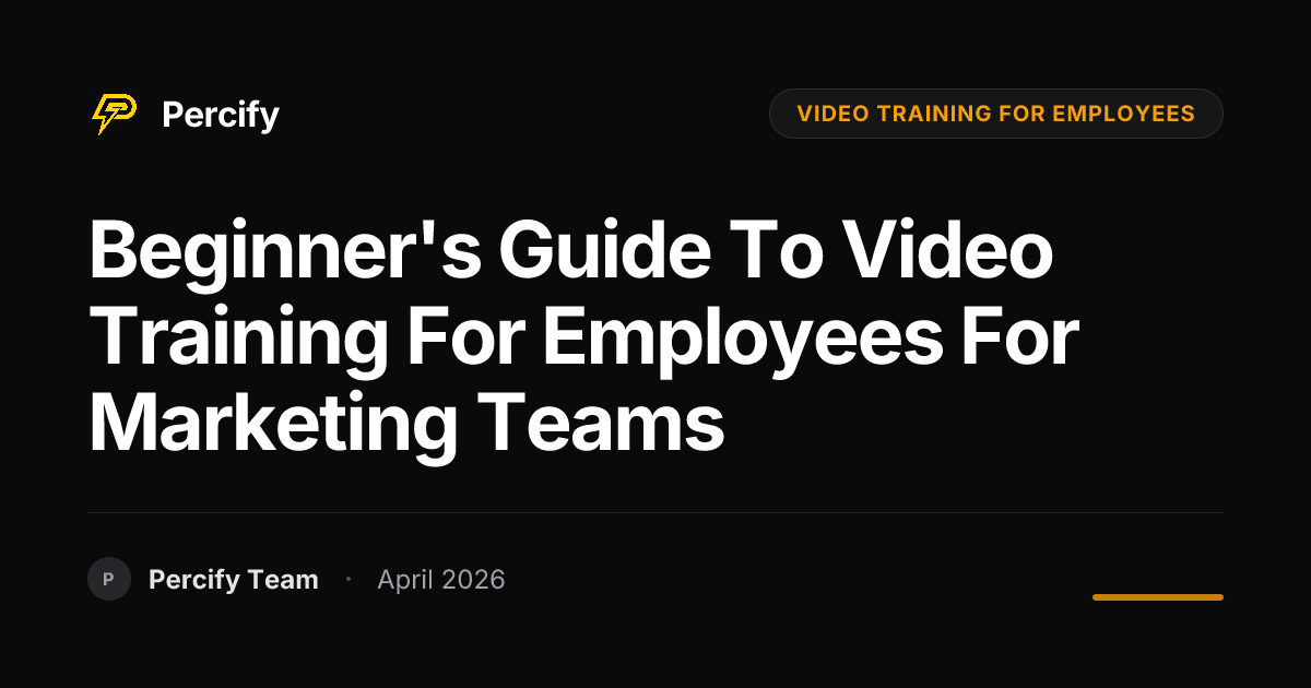 Beginner's Guide to video training for employees for Marketing Teams - Percify AI Avatar Blog Cover