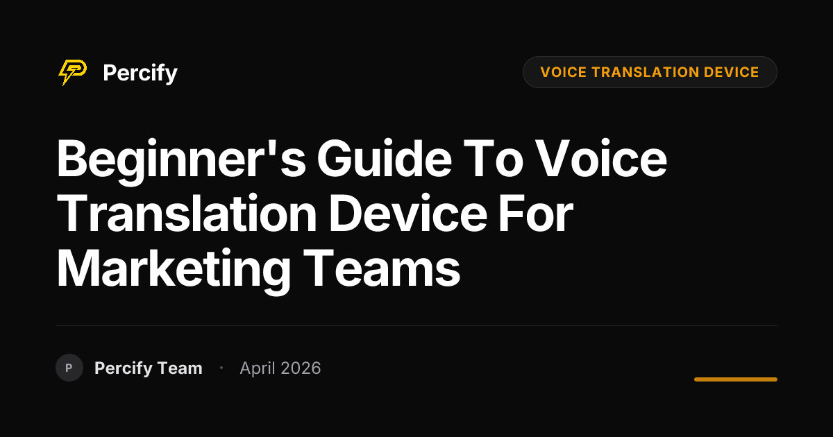 Beginner's Guide to voice translation device for Marketing Teams - Percify AI Avatar Blog Cover