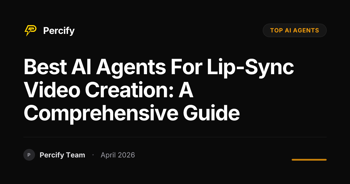 Best AI Agents for Lip-Sync Video Creation: A Comprehensive Guide - Percify AI Avatar Blog Cover
