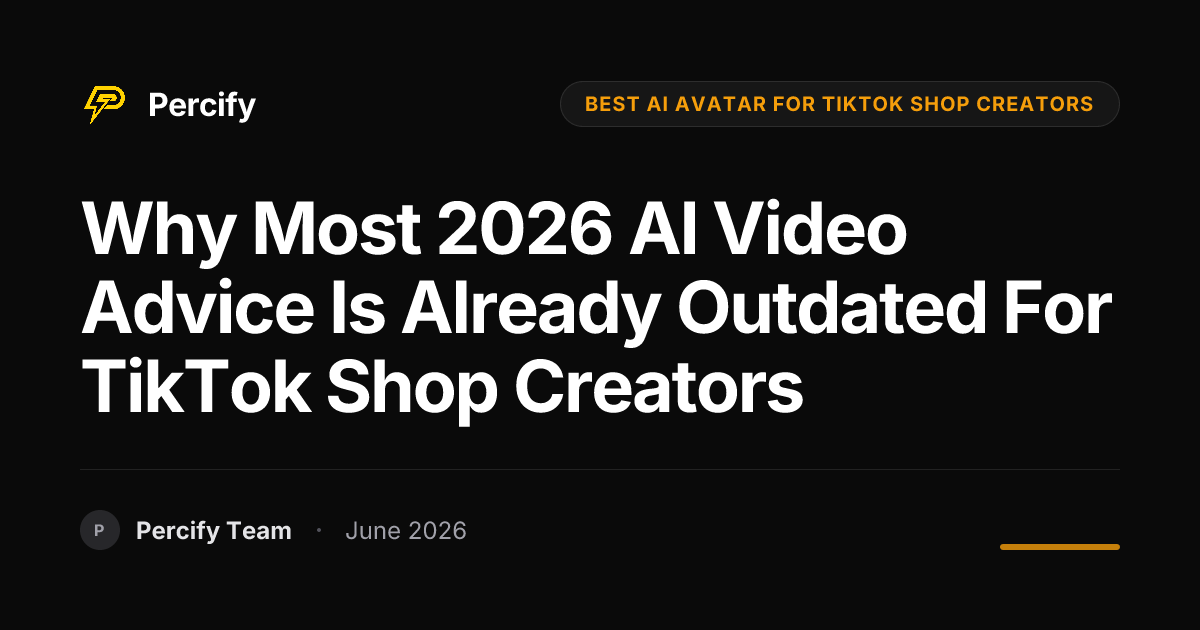 Why most 2026 AI video advice is already outdated for TikTok Shop Creators - Percify AI Avatar Blog Cover