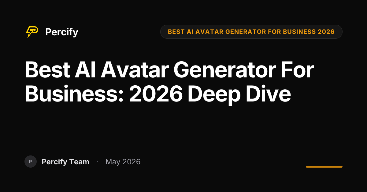 Best AI Avatar Generator for Business: 2026 Deep Dive - Percify AI Avatar Blog Cover