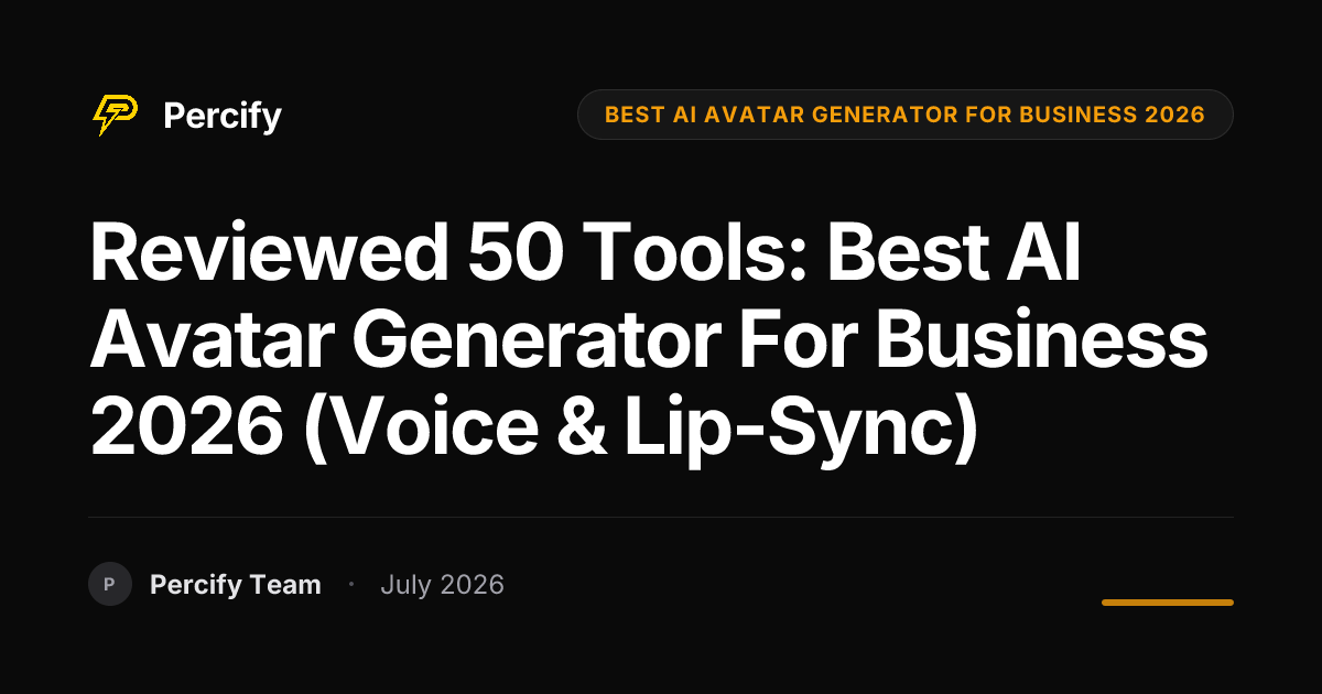 Reviewed 50 Tools: Best AI Avatar Generator for Business 2026 (Voice & Lip-Sync) - Percify AI Avatar Blog Cover