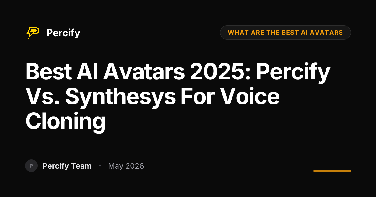 Best AI Avatars 2025: Percify vs. Synthesys for Voice Cloning - Percify AI Avatar Blog Cover
