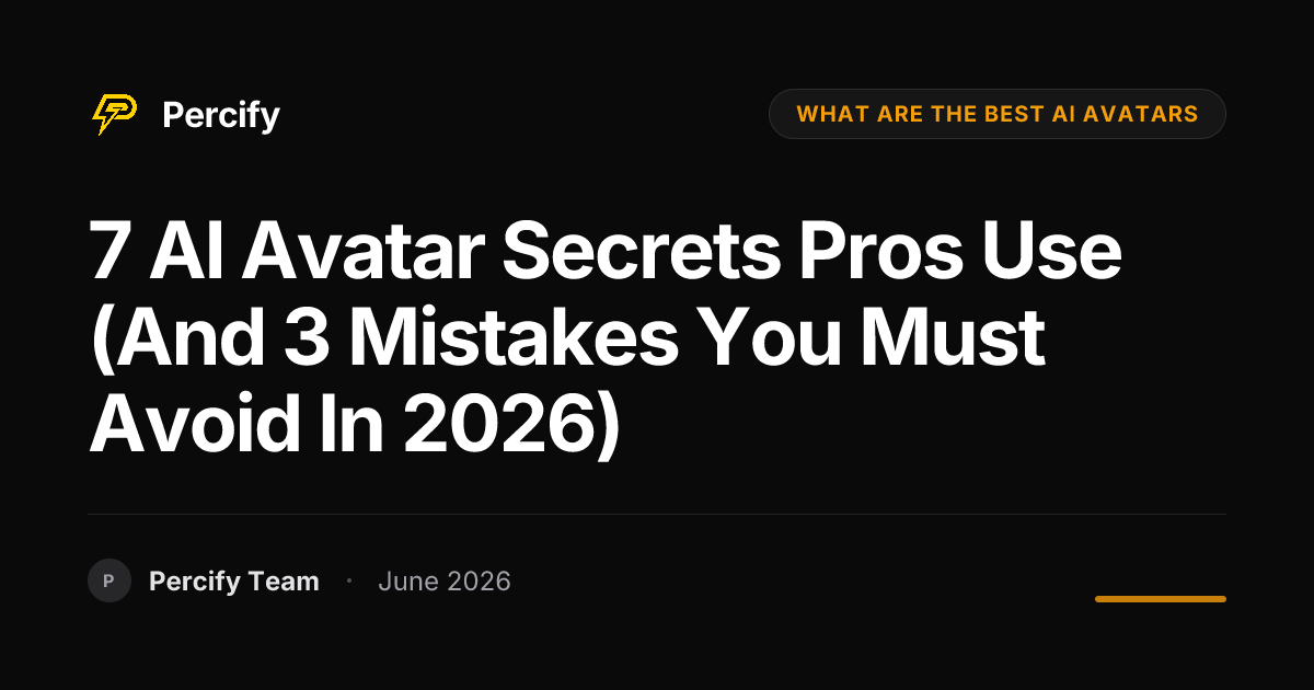7 AI Avatar Secrets Pros Use (and 3 Mistakes You Must Avoid in 2026) - Percify AI Avatar Blog Cover