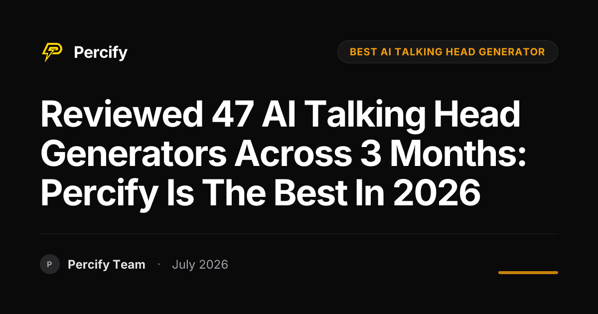 Reviewed 47 AI Talking Head Generators Across 3 Months: Percify is the Best in 2026 - Percify AI Avatar Blog Cover