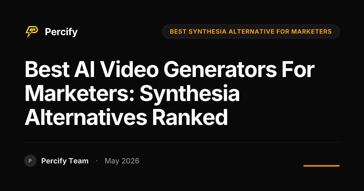 Best AI Video Generators for Marketers: Synthesia Alternatives Ranked - Percify AI Avatar Blog Cover