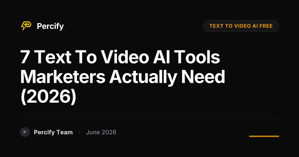 7 Text to Video AI Tools Marketers Actually Need (2026) - Percify AI Avatar Blog Cover