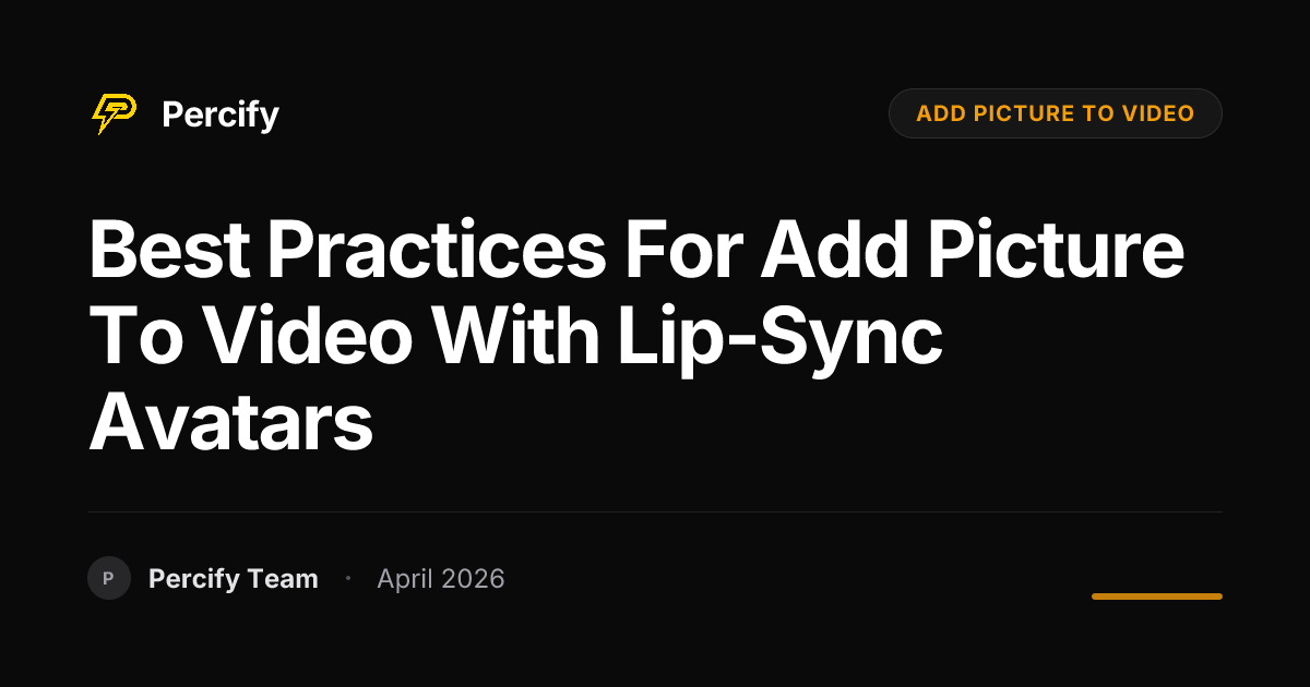 Best Practices for add picture to video with Lip-Sync Avatars - Percify AI Avatar Blog Cover