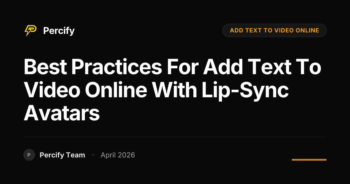 Best Practices for add text to video online with Lip-Sync Avatars - Percify AI Avatar Blog Cover