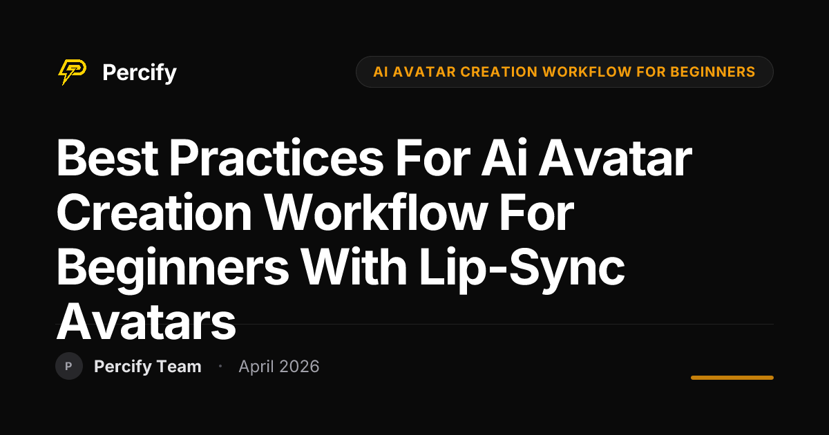 Best Practices for ai avatar creation workflow for beginners with Lip-Sync Avatars - Percify AI Avatar Blog Cover