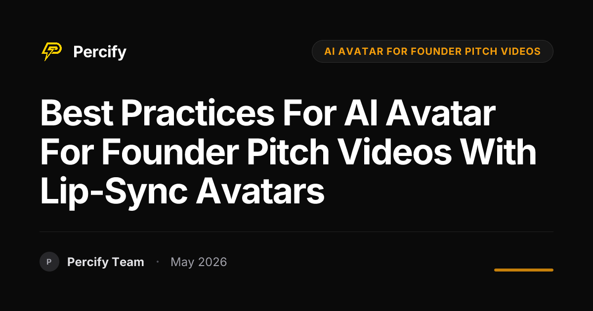 Best Practices for AI Avatar for Founder Pitch Videos with Lip-Sync Avatars - Percify AI Avatar Blog Cover