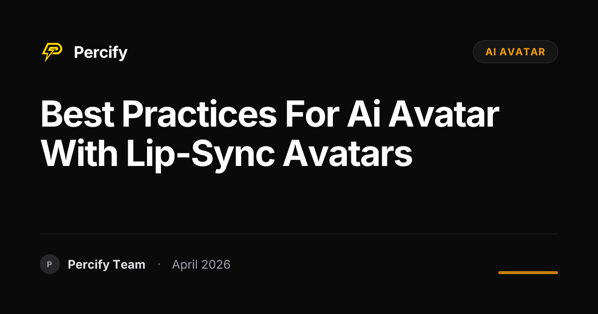 Best Practices for ai avatar with Lip-Sync Avatars - Percify AI Avatar Blog Cover