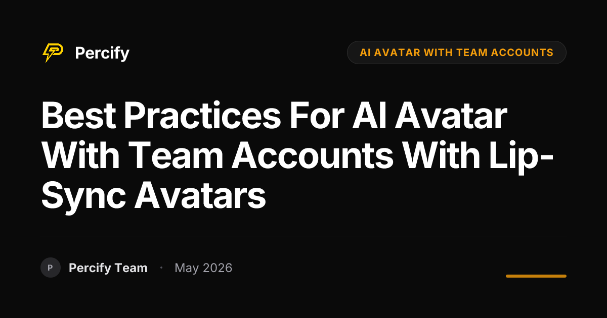 Best Practices for AI Avatar with Team Accounts with Lip-Sync Avatars - Percify AI Avatar Blog Cover