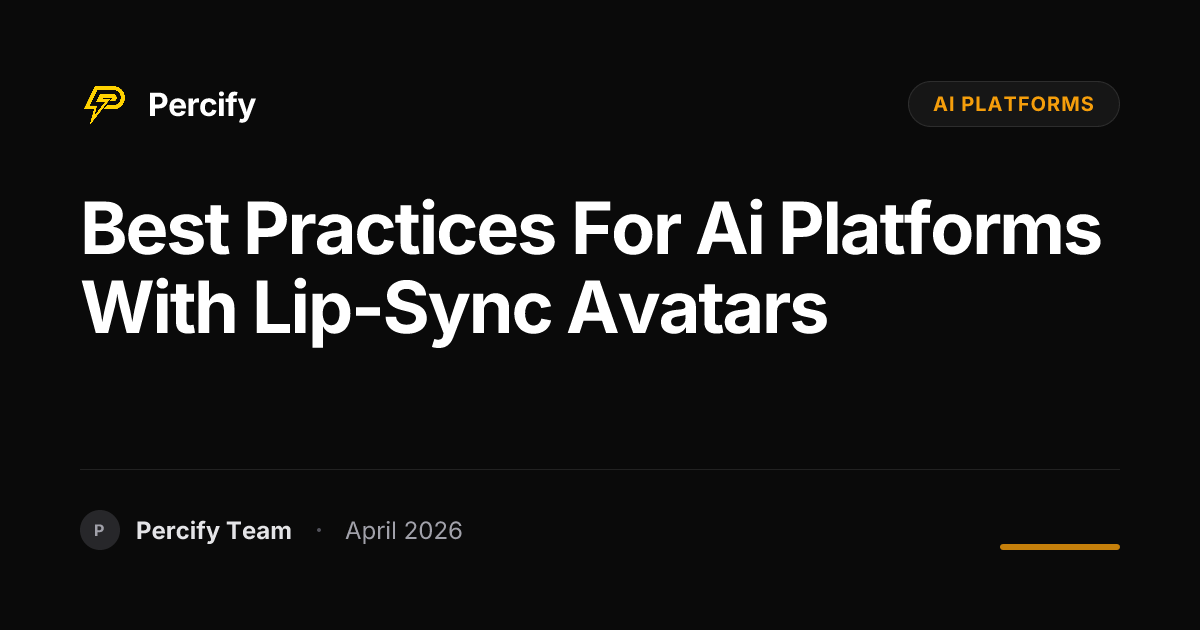 Best Practices for ai platforms with Lip-Sync Avatars - Percify AI Avatar Blog Cover