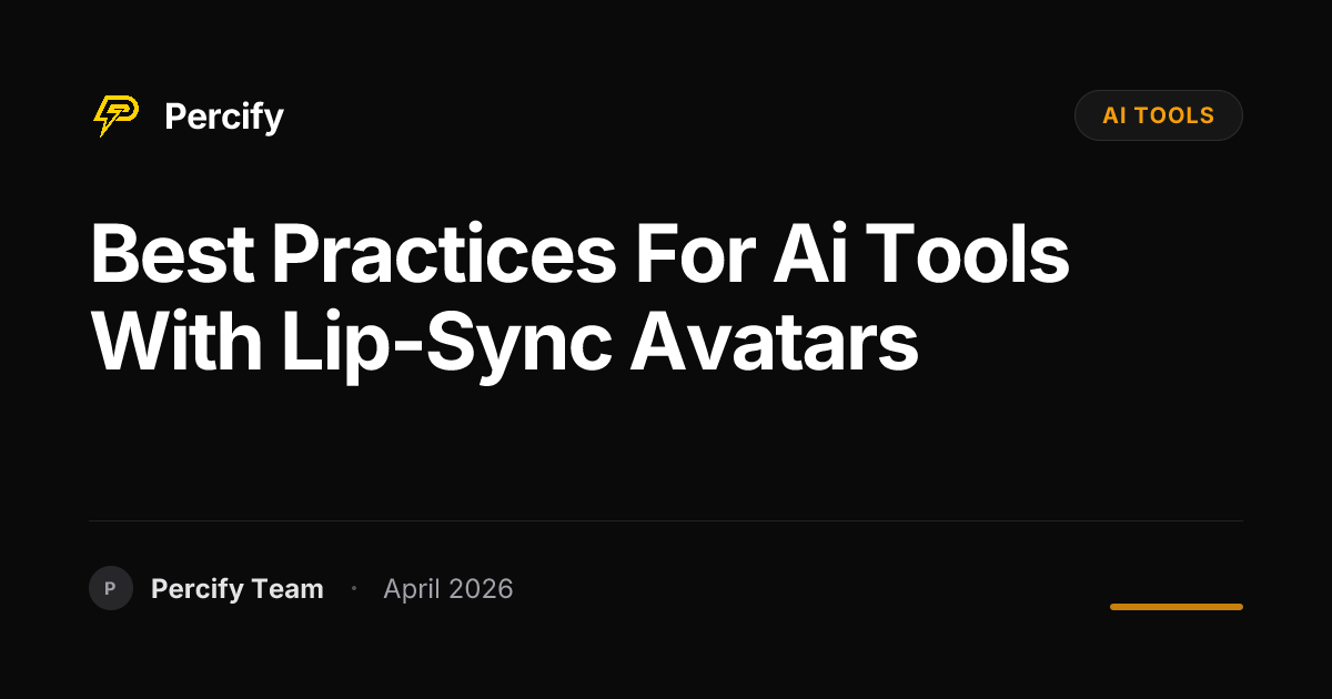 Best Practices for ai tools with Lip-Sync Avatars - Percify AI Avatar Blog Cover