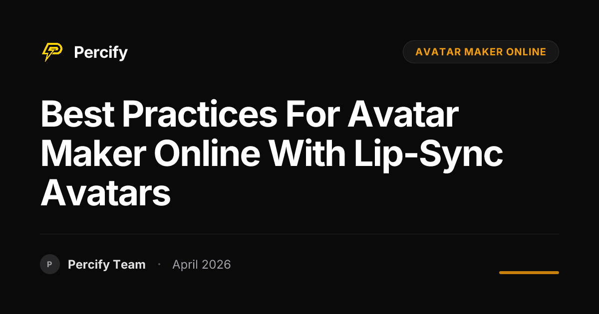 Best Practices for avatar maker online with Lip-Sync Avatars - Percify AI Avatar Blog Cover