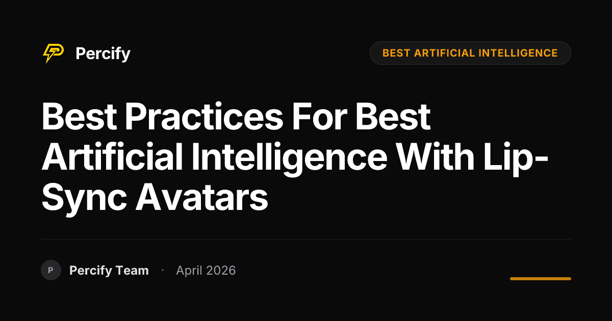 Best Practices for best artificial intelligence with Lip-Sync Avatars - Percify AI Avatar Blog Cover