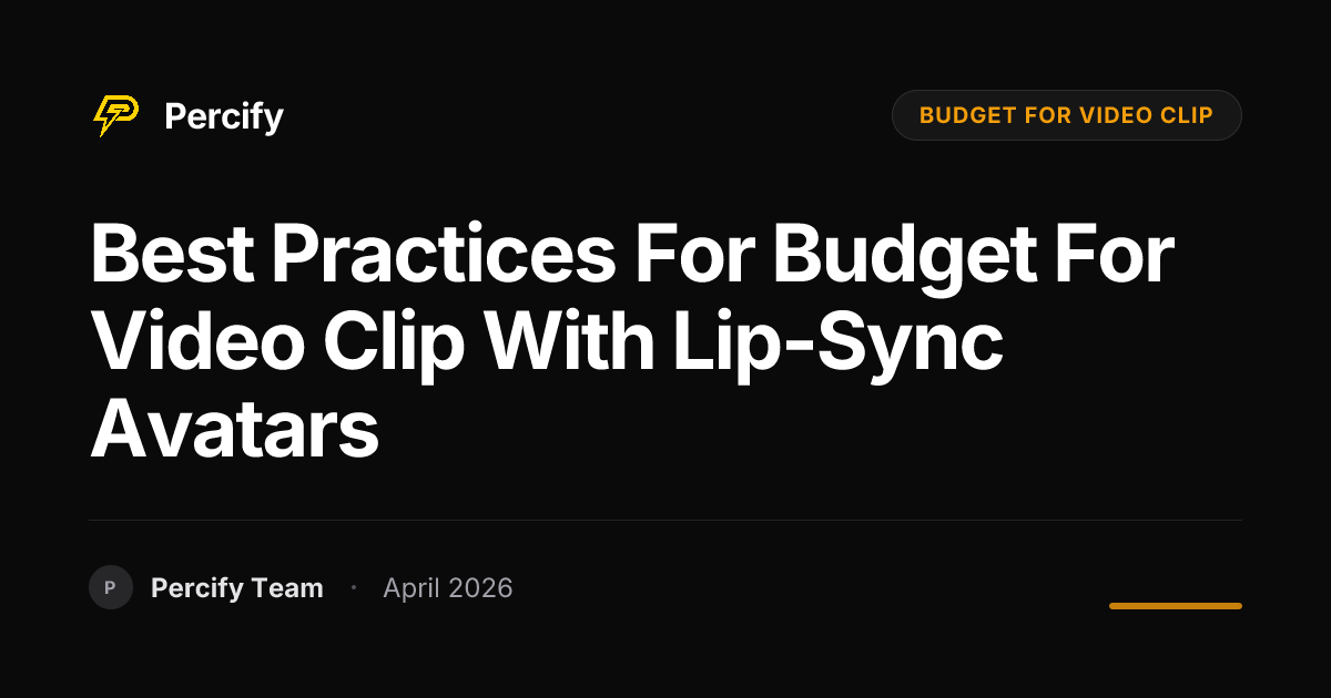 Best Practices for budget for video clip with Lip-Sync Avatars - Percify AI Avatar Blog Cover
