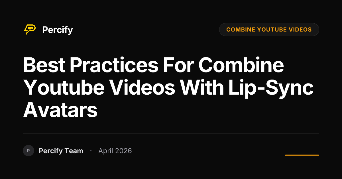 Best Practices for combine youtube videos with Lip-Sync Avatars - Percify AI Avatar Blog Cover