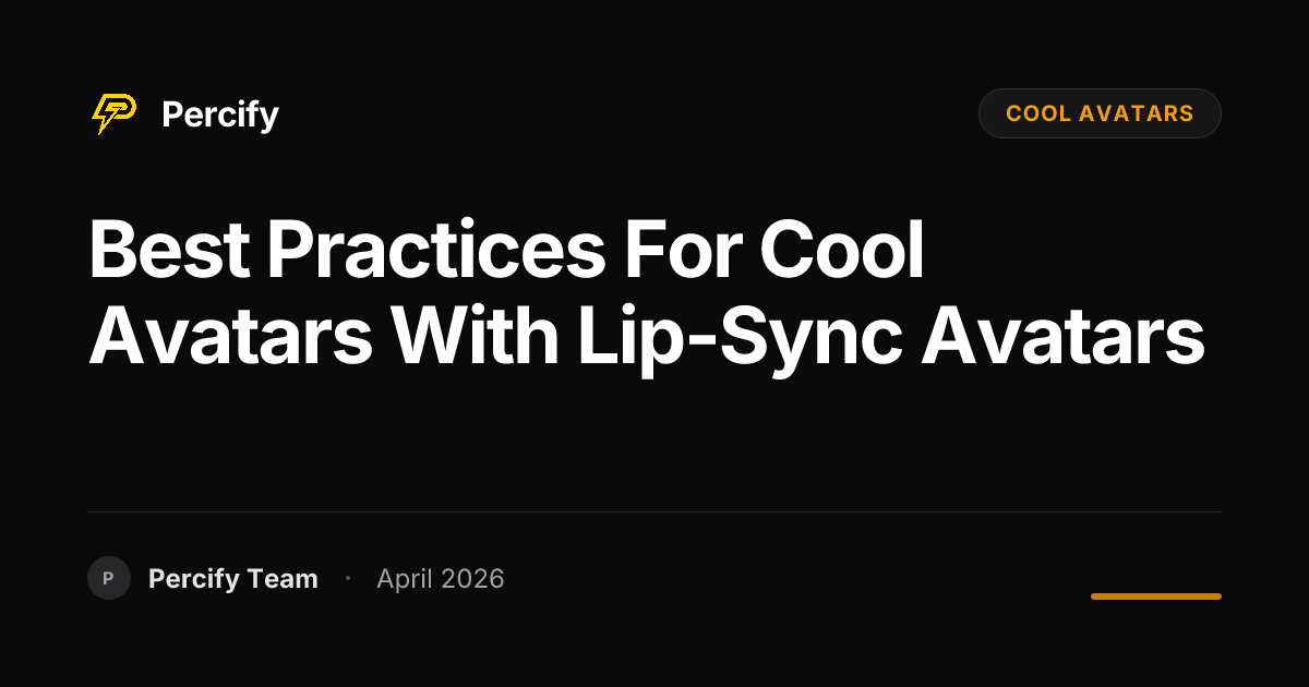 Best Practices for cool avatars with Lip-Sync Avatars - Percify AI Avatar Blog Cover